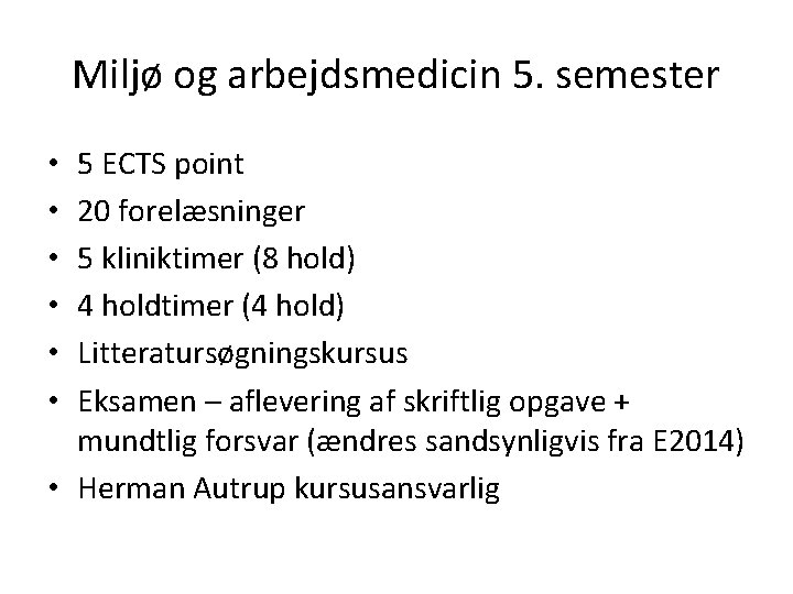 Miljø og arbejdsmedicin 5. semester 5 ECTS point 20 forelæsninger 5 kliniktimer (8 hold)