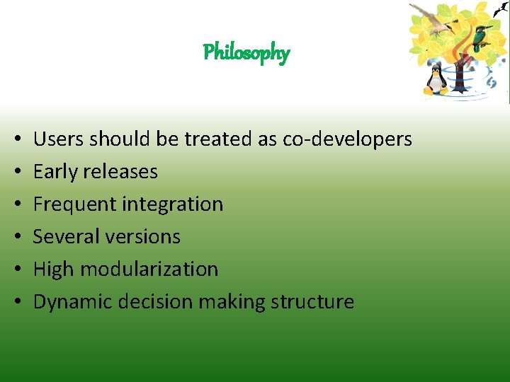 Philosophy • • • Users should be treated as co-developers Early releases Frequent integration