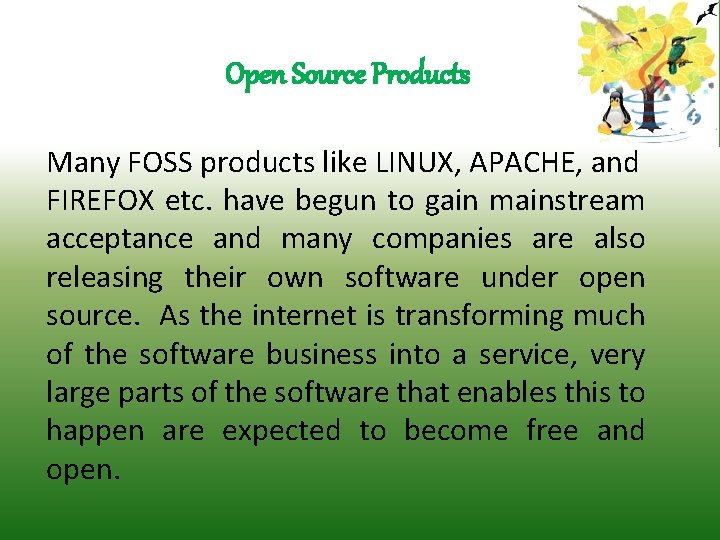 Open Source Products Many FOSS products like LINUX, APACHE, and FIREFOX etc. have begun
