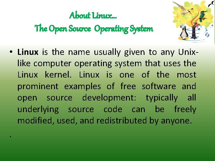 About Linux… The Open Source Operating System • Linux is the name usually given