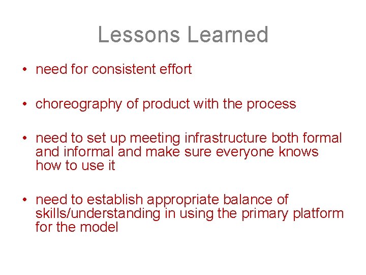 Lessons Learned • need for consistent effort • choreography of product with the process