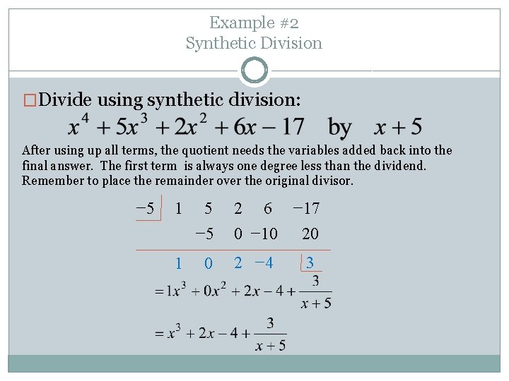 Example #2 Synthetic Division �Divide using synthetic division: After using up all terms, the