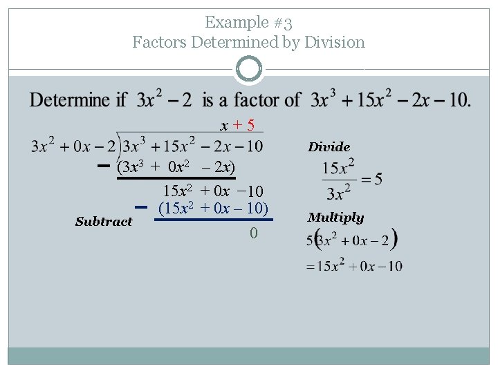 Example #3 Factors Determined by Division x+5 Divide (3 x 3 + 0 x