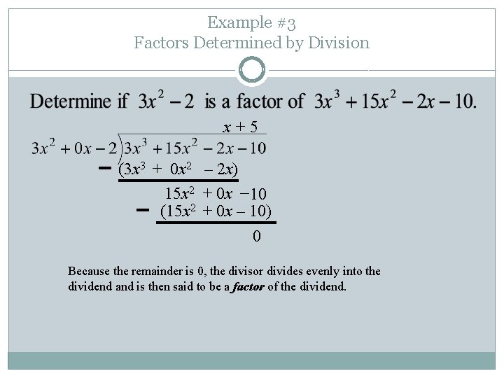 Example #3 Factors Determined by Division x+5 (3 x 3 + 0 x 2