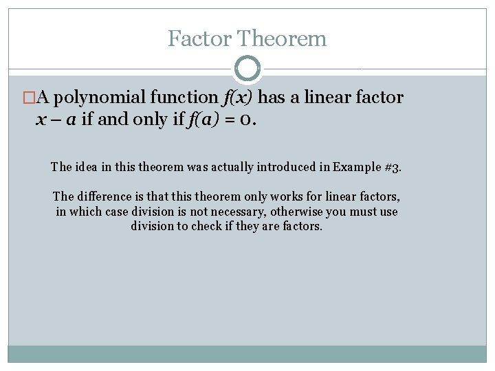 Factor Theorem �A polynomial function f(x) has a linear factor x – a if