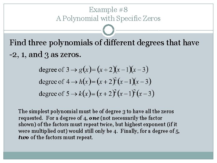 Example #8 A Polynomial with Specific Zeros Find three polynomials of different degrees that
