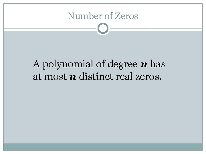 Number of Zeros A polynomial of degree n has at most n distinct real