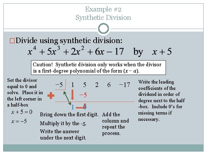 Example #2 Synthetic Division �Divide using synthetic division: Caution! Synthetic division only works when
