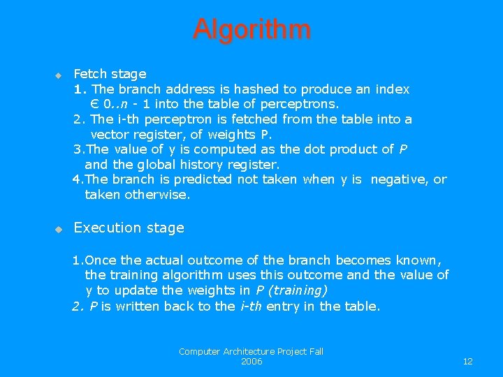 Algorithm u u Fetch stage 1. The branch address is hashed to produce an