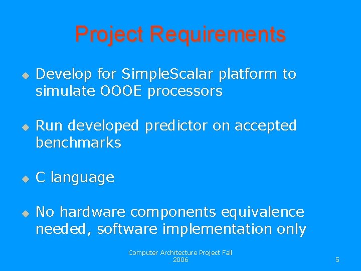 Project Requirements u u Develop for Simple. Scalar platform to simulate OOOE processors Run