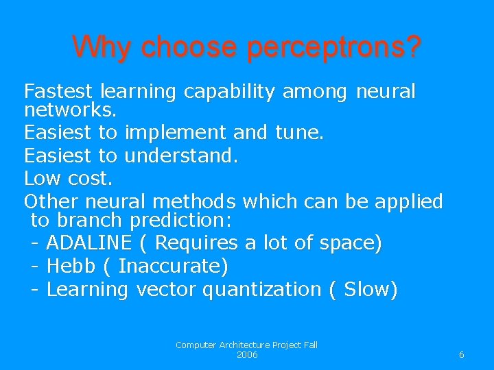 Why choose perceptrons? Fastest learning capability among neural networks. Easiest to implement and tune.