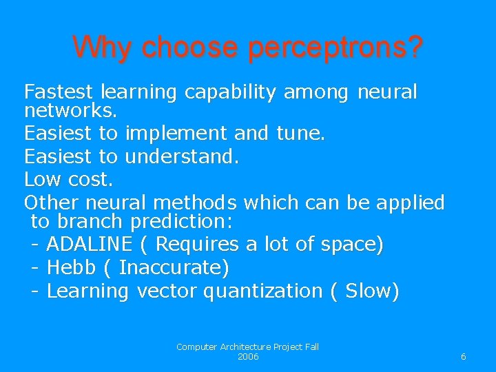 Why choose perceptrons? Fastest learning capability among neural networks. Easiest to implement and tune.