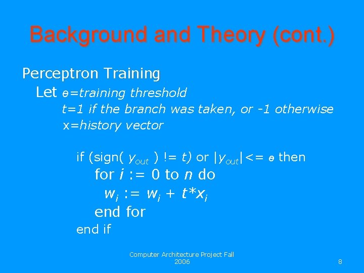 Background and Theory (cont. ) Perceptron Training Let ө=training threshold t=1 if the branch