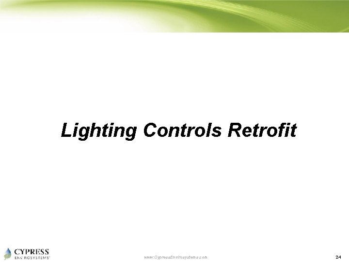 Lighting Controls Retrofit www. Cypress. Envirosystems. com 24 