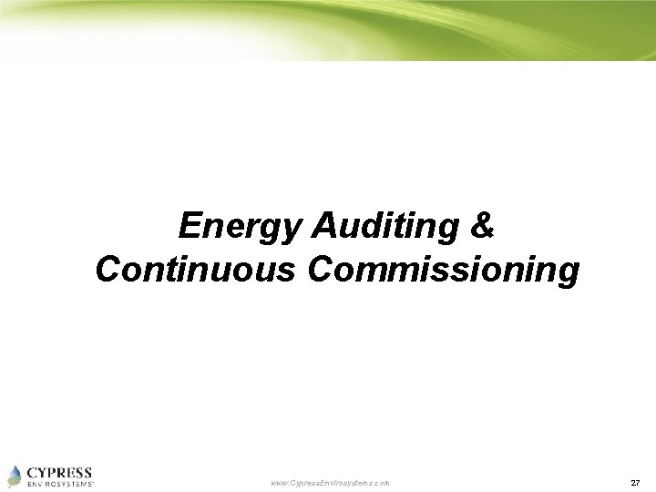 Energy Auditing & Continuous Commissioning www. Cypress. Envirosystems. com 27 