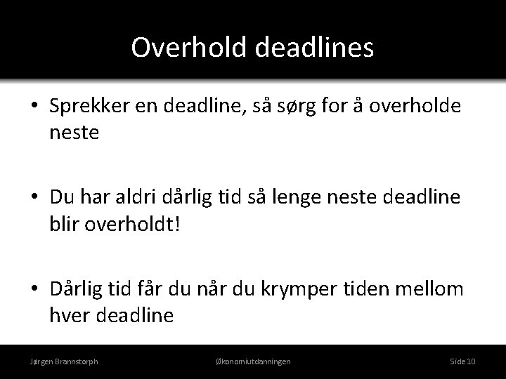 Overhold deadlines • Sprekker en deadline, så sørg for å overholde neste • Du