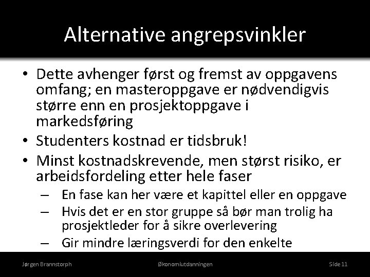 Alternative angrepsvinkler • Dette avhenger først og fremst av oppgavens omfang; en masteroppgave er