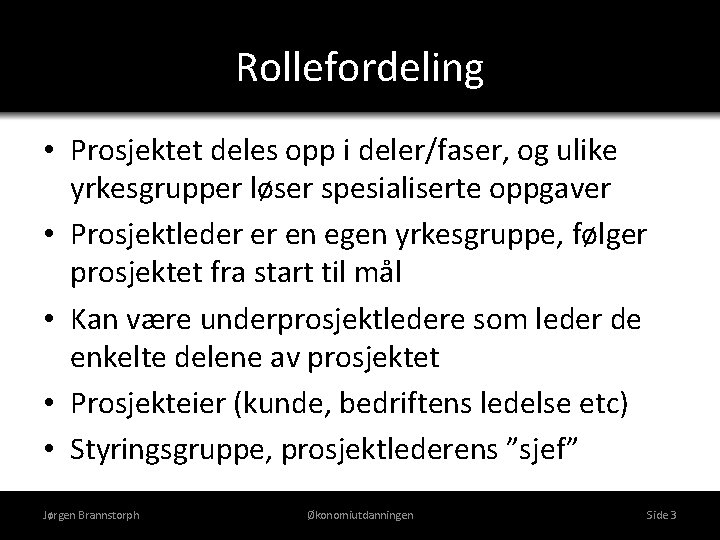 Rollefordeling • Prosjektet deles opp i deler/faser, og ulike yrkesgrupper løser spesialiserte oppgaver •