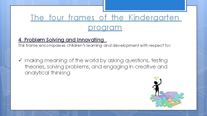 The four frames of the Kindergarten program 4. Problem Solving and Innovating This frame