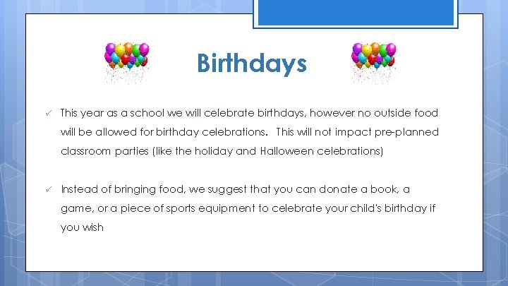 Birthdays ü This year as a school we will celebrate birthdays, however no outside