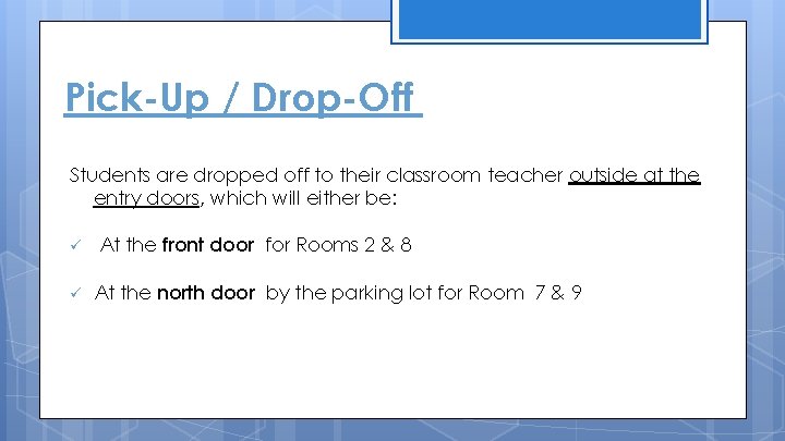 Pick-Up / Drop-Off Students are dropped off to their classroom teacher outside at the