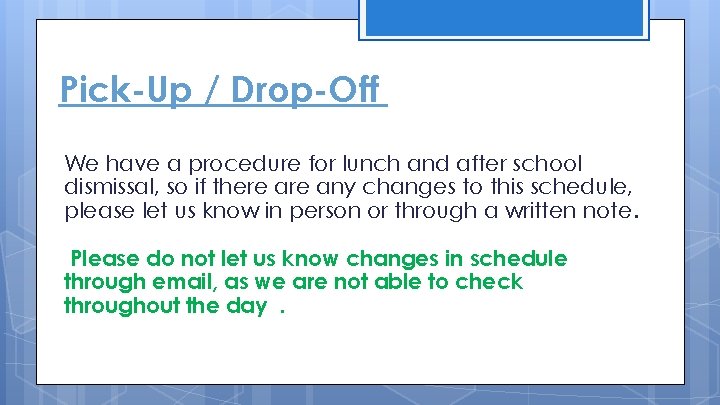 Pick-Up / Drop-Off We have a procedure for lunch and after school dismissal, so