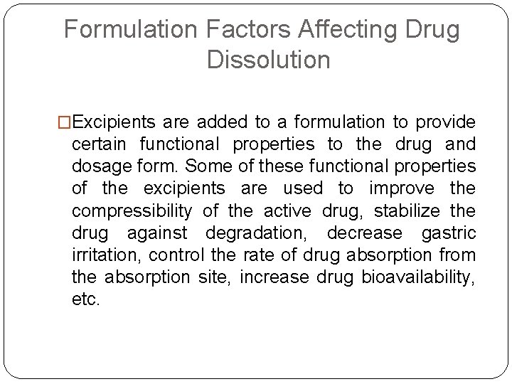 Formulation Factors Affecting Drug Dissolution �Excipients are added to a formulation to provide certain