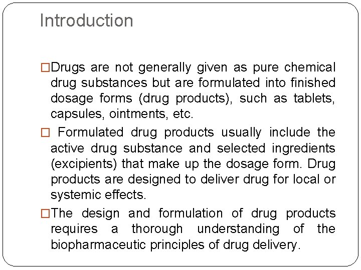 Introduction �Drugs are not generally given as pure chemical drug substances but are formulated