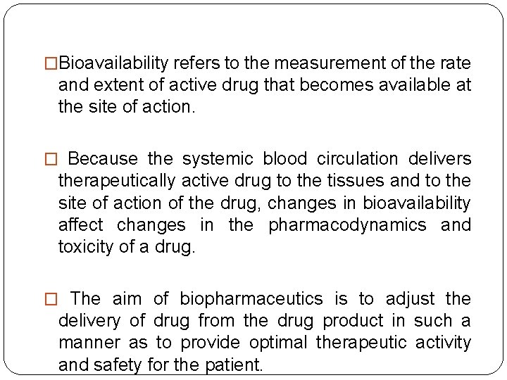 �Bioavailability refers to the measurement of the rate and extent of active drug that