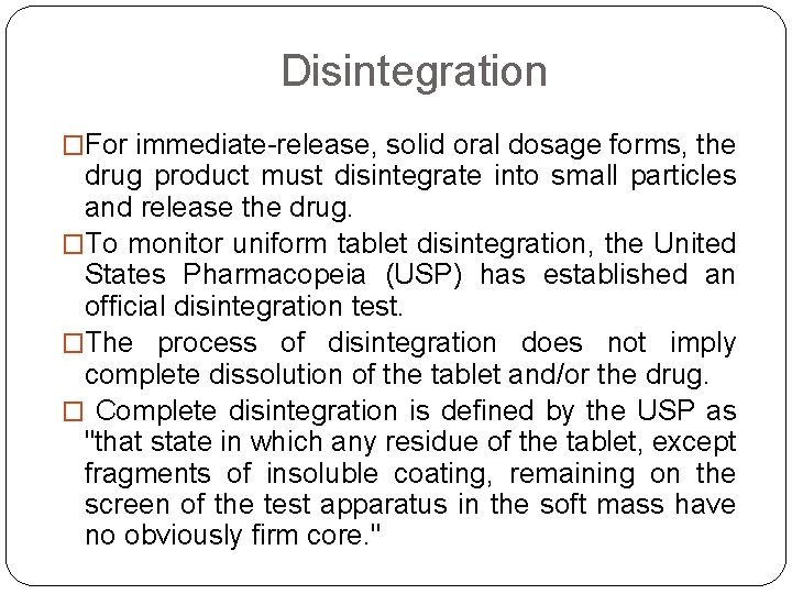 Disintegration �For immediate-release, solid oral dosage forms, the drug product must disintegrate into small