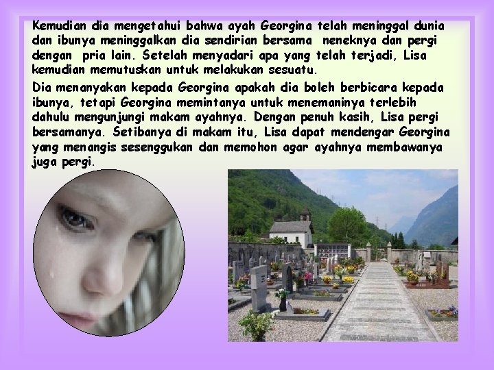 Kemudian dia mengetahui bahwa ayah Georgina telah meninggal dunia dan ibunya meninggalkan dia sendirian