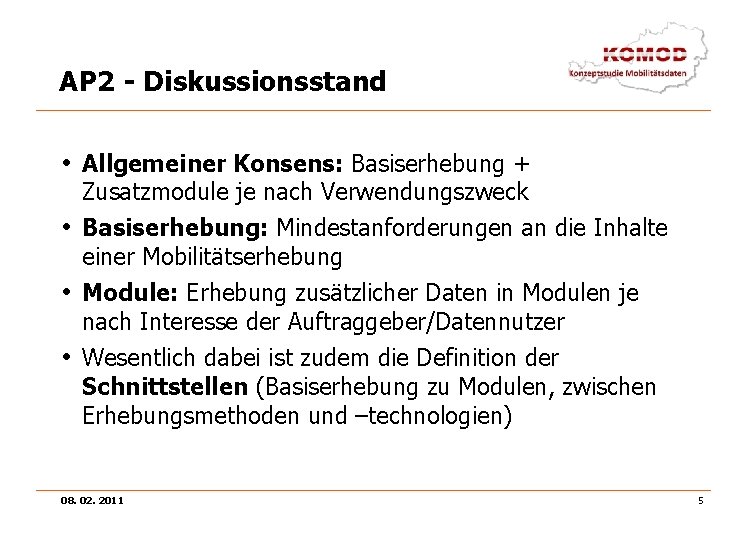 AP 2 - Diskussionsstand • Allgemeiner Konsens: Basiserhebung + Zusatzmodule je nach Verwendungszweck •