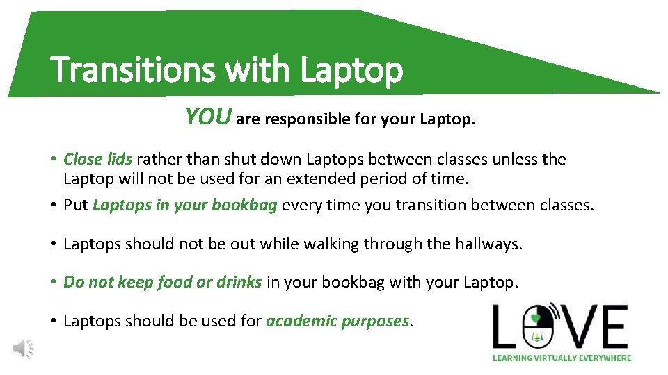 Transitions with Laptop YOU are responsible for your Laptop. • Close lids rather than