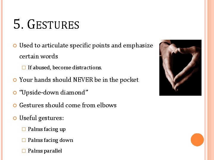 5. GESTURES Used to articulate specific points and emphasize certain words � If abused,
