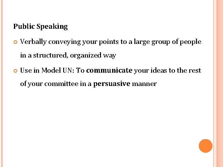 Public Speaking Verbally conveying your points to a large group of people in a