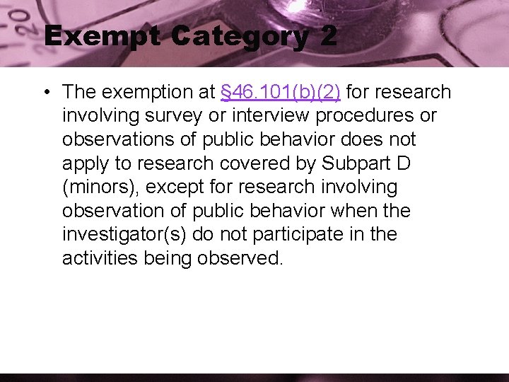 Exempt Category 2 • The exemption at § 46. 101(b)(2) for research involving survey