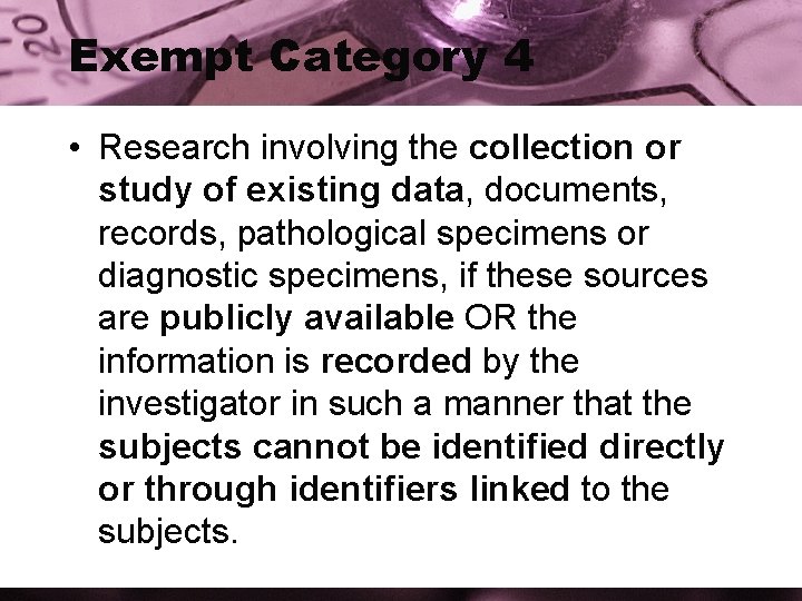 Exempt Category 4 • Research involving the collection or study of existing data, documents,