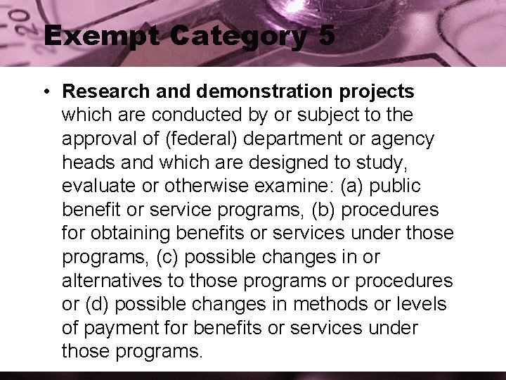 Exempt Category 5 • Research and demonstration projects which are conducted by or subject
