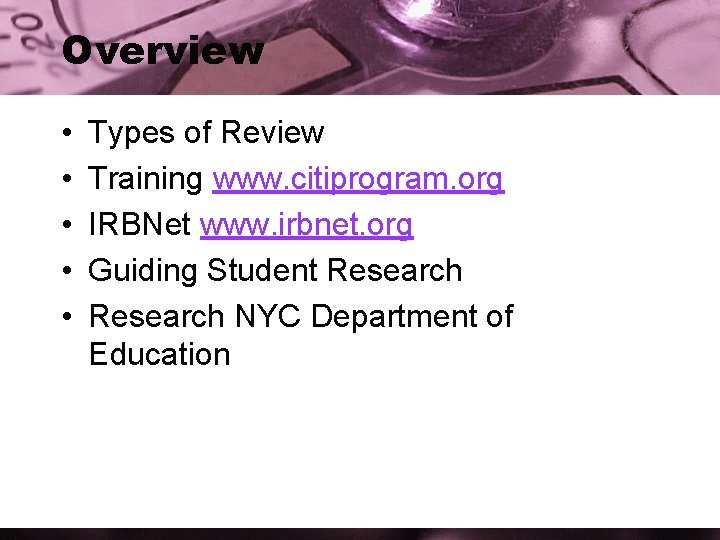 Overview • • • Types of Review Training www. citiprogram. org IRBNet www. irbnet.