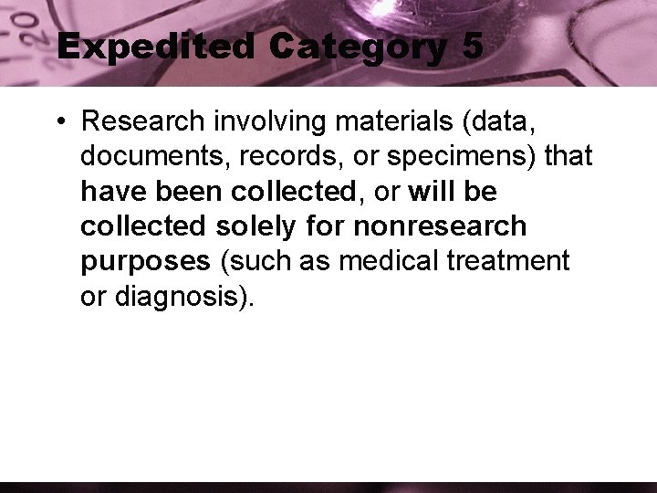 Expedited Category 5 • Research involving materials (data, documents, records, or specimens) that have