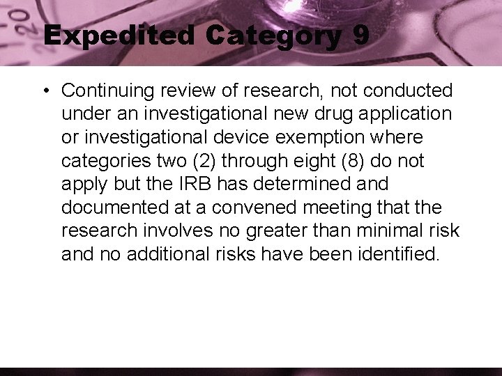 Expedited Category 9 • Continuing review of research, not conducted under an investigational new