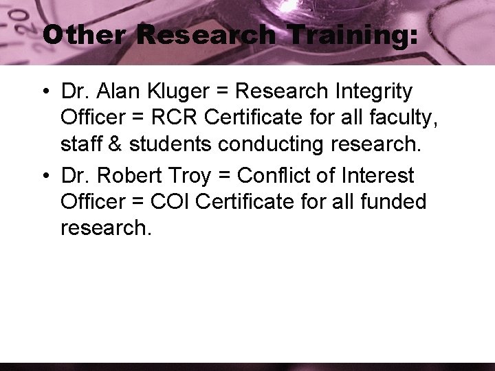 Other Research Training: • Dr. Alan Kluger = Research Integrity Officer = RCR Certificate