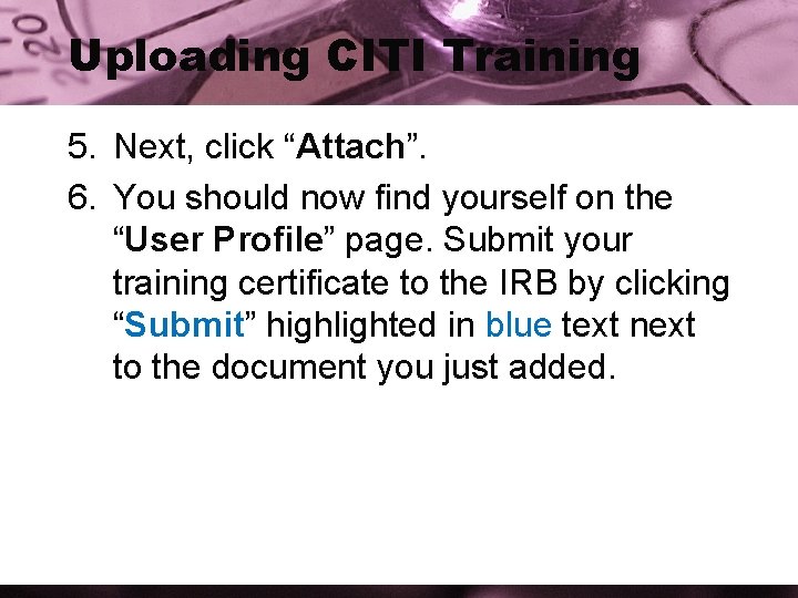 Uploading CITI Training 5. Next, click “Attach”. 6. You should now find yourself on