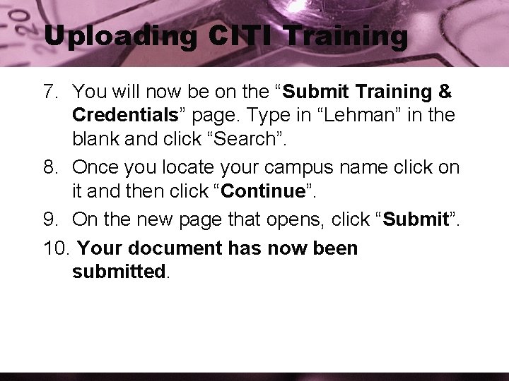 Uploading CITI Training 7. You will now be on the “Submit Training & Credentials”