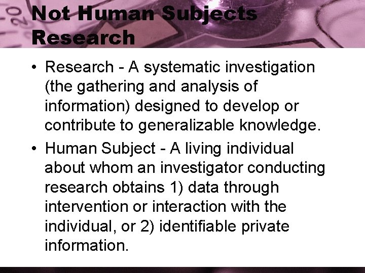 Not Human Subjects Research • Research - A systematic investigation (the gathering and analysis