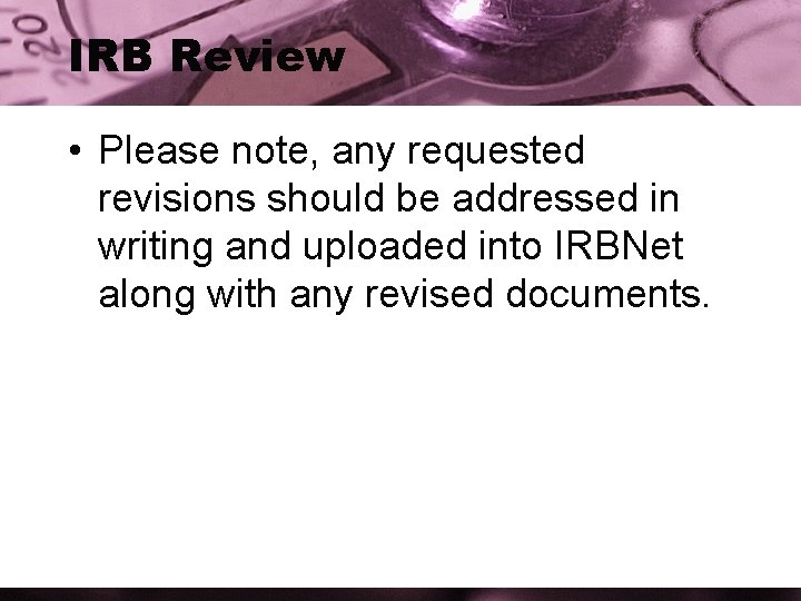 IRB Review • Please note, any requested revisions should be addressed in writing and