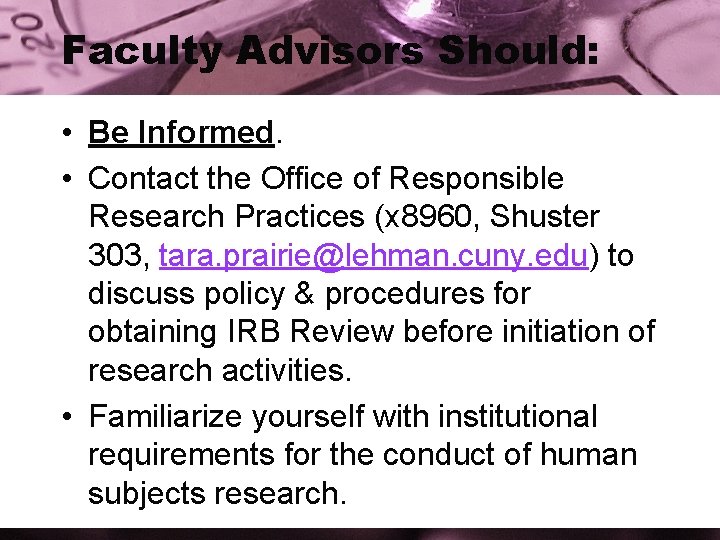 Faculty Advisors Should: • Be Informed. • Contact the Office of Responsible Research Practices