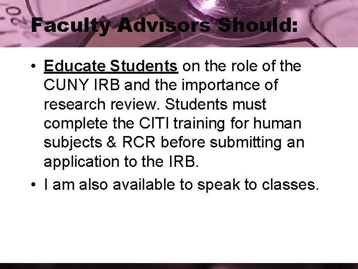 Faculty Advisors Should: • Educate Students on the role of the CUNY IRB and
