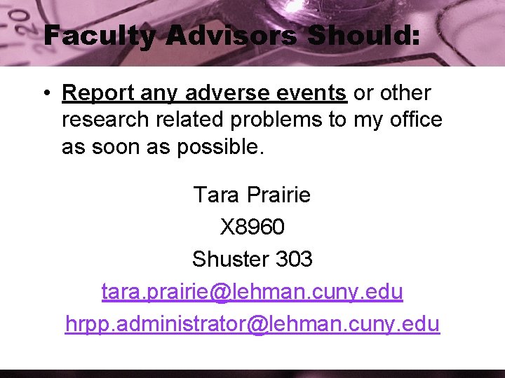 Faculty Advisors Should: • Report any adverse events or other research related problems to