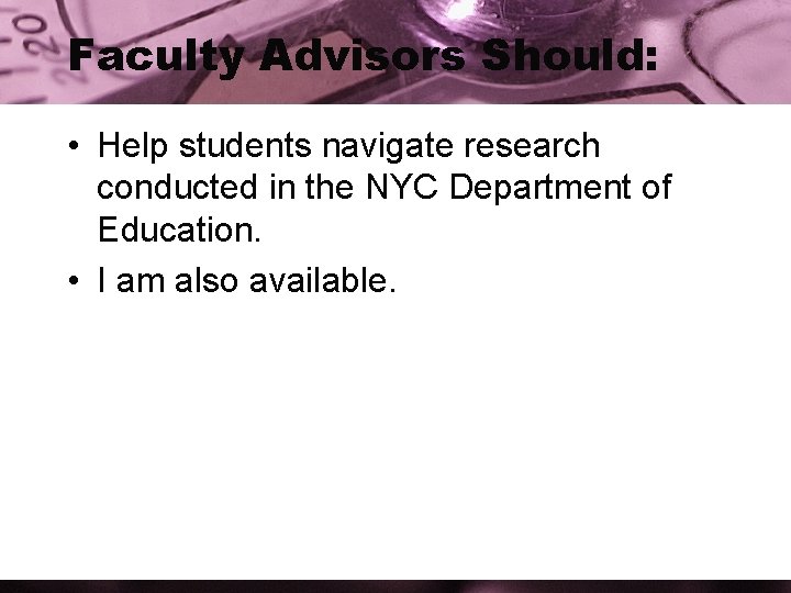 Faculty Advisors Should: • Help students navigate research conducted in the NYC Department of